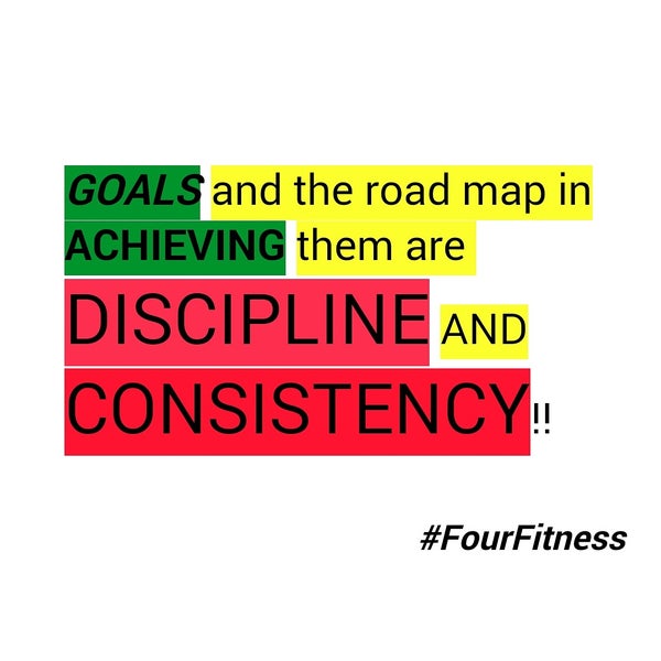 To achieve you must have discipline and consistency!