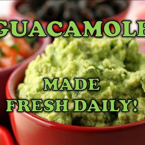 Guacamole made fresh daily!