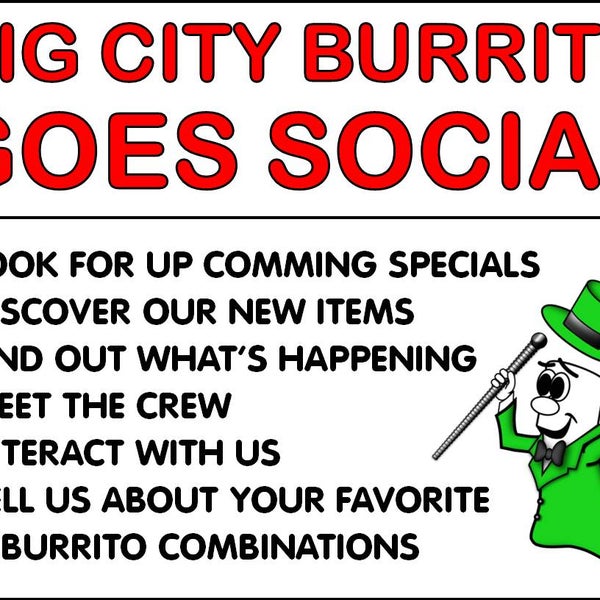 Big City Burrito Goes Social - Look for up coming specials, new items, interact with us.