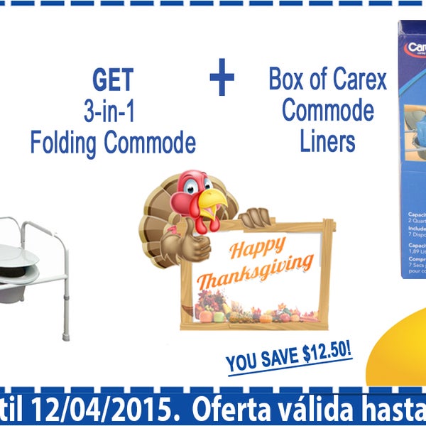 Thanksgiving sale @eppharmacy get 3-in-1 Folding Commode and Get 1 Box of Carex Commode Liners for Free.  Go to www.eppharmacy.com and reserve your item online and pick up in the store later.