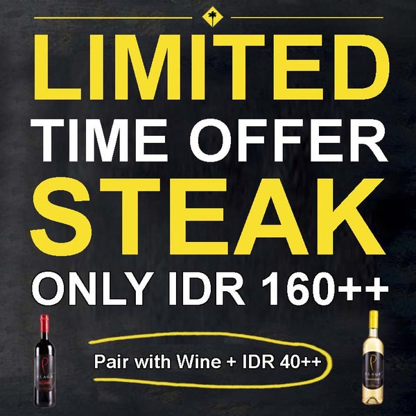 LIMITED TIME OFFER STEAK IDR 160K Pair with wine add IDR 40K