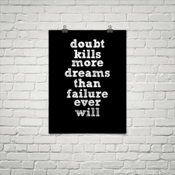 Most kill перевод. Doubt Kills more Dreams than failure ever will. Постер you doubt you lose. Doubt Kills more Dreams than failure ever will перевод. Kill my doubt плакаты.