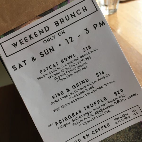 Weekend-only brunch. Fatcat Bowl (sashimi, fruits, vege, rice), Rise&Grind (scrambled eggs & bacon), Foie gras truffle (braised ribs, egg, rice, vege)