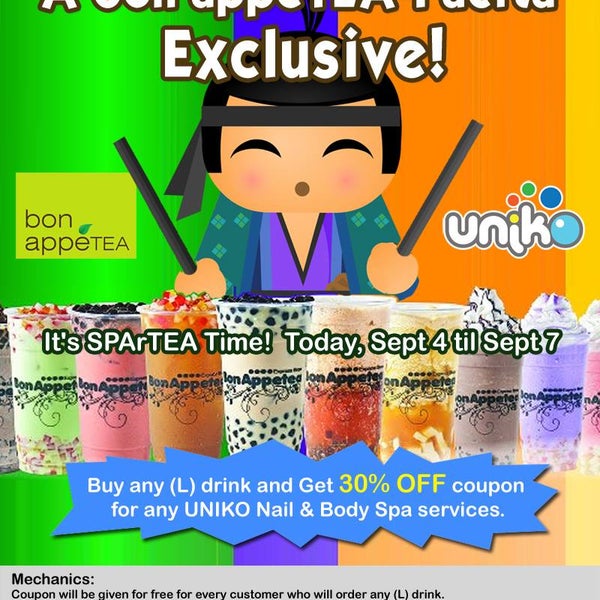 It's SPArTEA Time! Today, Sep 4 til Sep 7 - Buy any (L) drink at bon appeTEA-Pacita and Get 30% OFF coupon for any UNIKO Nail & Body Spa services. Coupon Validity: Sept 4 - Sept 30, 2013.