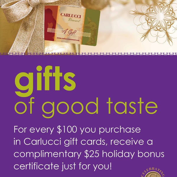 Holiday Gift Card Special - Receive a $25 Holiday bonus when you buy $100 in Gift Cards thru 12/30. Restrictions may apply.