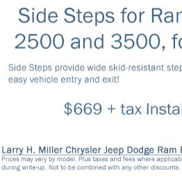 Side Steps for RAM 1500, 2500, and 3500, for $669! For more information on parts specials, please give us a call at (888) 335-8104 or visit: http://www.bountifulchryslerjeep.com/specials/parts.htm