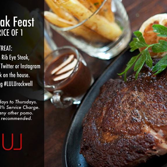 BUY 1 RIB EYE STEAK & RECEIVE A 2ND STEAK, ON THE HOUSE! Just take a photo & share on LULU's Facebook, Twitter or Instagram (Hash Tag #LULURestaurant *Available Sunday to Thursdays only!