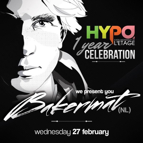On the occasion of 1 year HYPO, we present you BAKERMAT on wednesday february 27th! Live for the nights you can't remember with the people you won't forget!