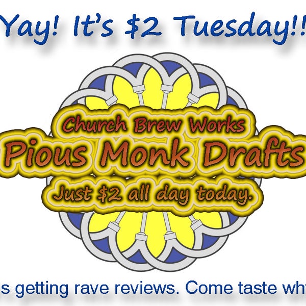 It's $2 Tuesday! 16 oz Church Brew Works Pious Monk drafts are $2 alld day today.