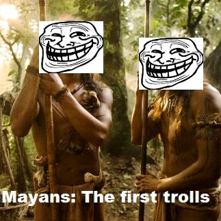The Mayans are cashing in on longest running troll in living history. Celebrate the best joke in the world by seeing a show! See us at http://www.2for1shows.com/