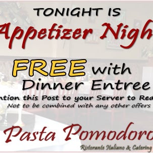 Did someone say free appetizer tonight? Yes, tonight at Pasta Pomodoro with purchase of 2 adult dinner entrees!