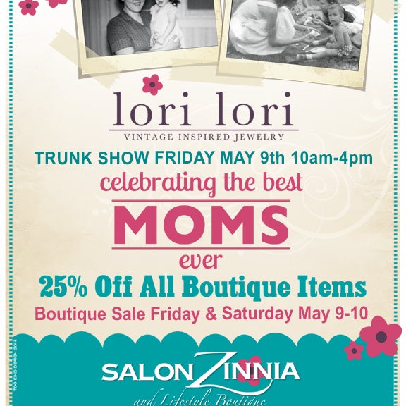 Come celebrate Mom this Friday/Saturday with a Lori Lori Trunk Show and your friends at Salon Zinnia! Trunk Show Fri 10-4, 25% off boutique sale Fri/Sat, all day!