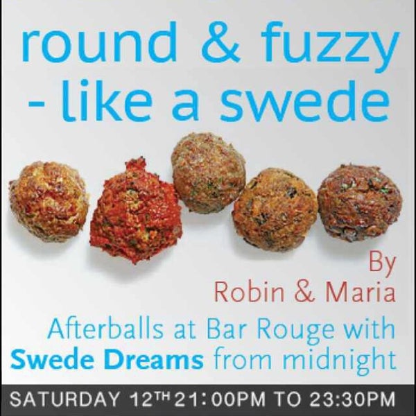 Meatballs Party-Apr.12 Saturday by Robin & Maria"Round & Fuzzy-like a Swede!"Apr.12 Saturday Meatball party from 21:00pmto 23:30pm at Yuan Lounge.