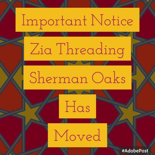 Zia Threading Sherman Oaks has moved to 14449 ½ Ventura Blvd Sherman Oaks, CA 91423