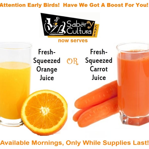 Now Serving Fresh-Squeezed Orange Juice, and Fresh-Squeezed Carrot Juice!  Early Mornings Only While Supplies Last!