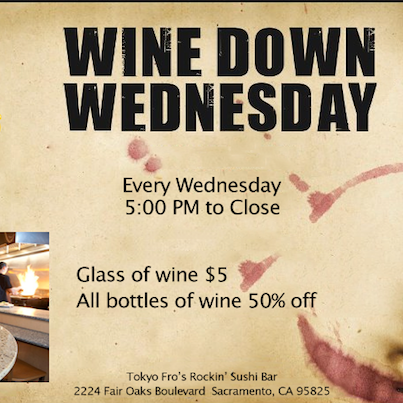 Wine Down Wednesday's every Wednesday at Tokyo Fro's. All glasses of wine are just $5 and bottles are half off. Starts at 5PM to Close.