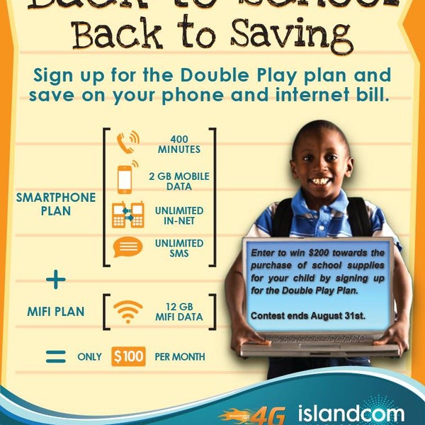 Back to School...Back to Saving Sign up for Islandcom's Double Play plan and automatically be entered to win $200 towards the purchase of school supplies.Contest ends August 31st.