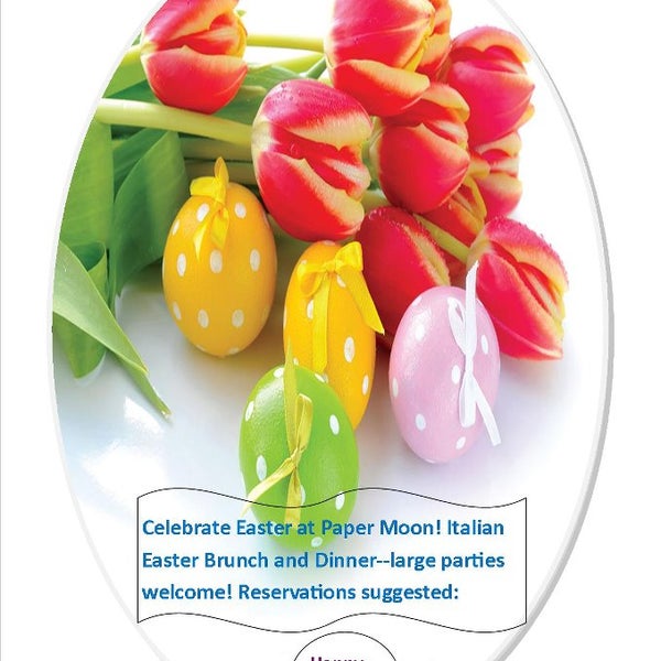 Celebrate Easter at Paper Moon! Italian Easter Brunch and Dinner--large parties welcome! Reservations suggested At: http://www.dc-papermoon.com/ress.html Or call: 202-965-(MOON) 6666