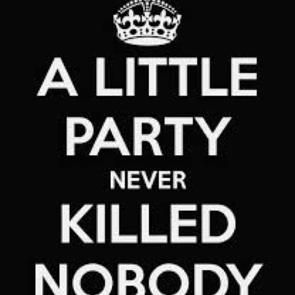 I little party. Little party kill nobody. Never party. Little party never. Fergie a little party never killed nobody.