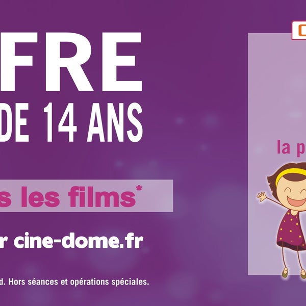 A compter du 01/01/2014, les moins de 14 ans bénéficient d'un tarif exceptionnel de 4 € la place à Ciné Dôme. Tous les jours, à toutes les séances, pour tous les films (voir conditions au ciné).