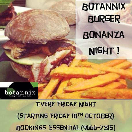 BOTANNIX BURGER BONANZA NIGHT - COMING TO FRIDAYS! Opening night - Fri 18th Oct, 2013. Kids burgers, Gluten-Free & Vegetarian options available. Book Now - 9666 7315