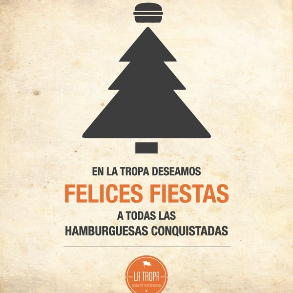 En La Tropa deseamos felices fiestas a todas las Hamburguesas conquistadas.