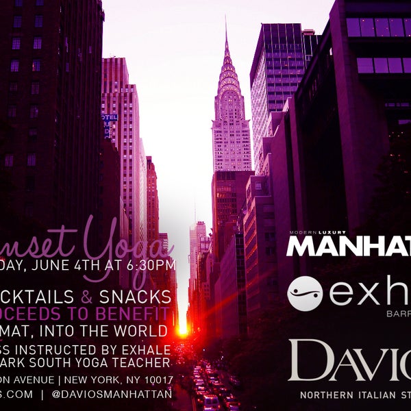 SUNSET YOGA - 6/4 from 6:30pm to 8:30pm | Includes yoga class led by Exhale Spa of Central Park South, hosted by Davio's & Manhattan Magazine cocktails & hors d'oeuvres. Link: http://bit.ly/1jXA5UF