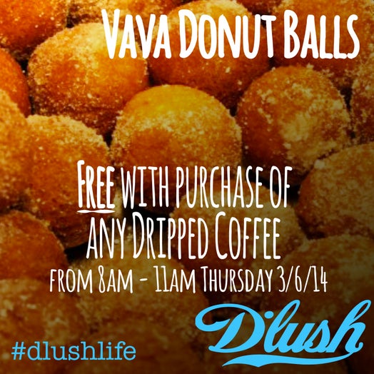 Vava voom! Delectable warm fried donut bites, FREE tomorrow from 8-11am with purchase of any dripped coffee at Dlush!
