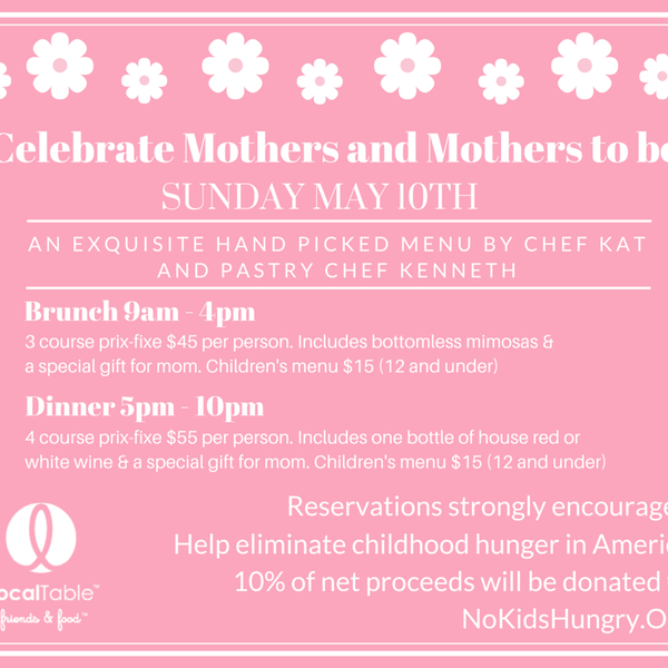 Mother's Day at Local Table. Prix-fixe brunch & dinner. Reservations recommended.