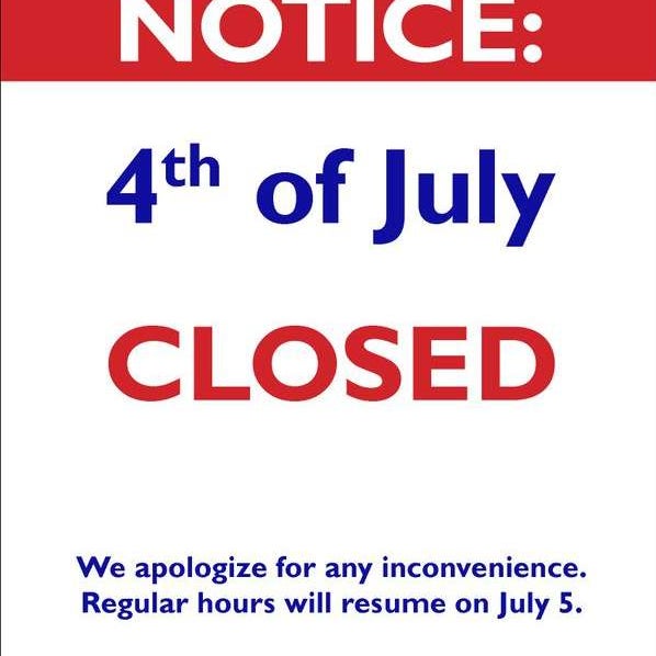 Dear Customers, We will be closed July 4th, in honor of Independence Day, so do honorable things and go BBQ, watch fireworks until we see you back on July 5th, “independence now and forever”