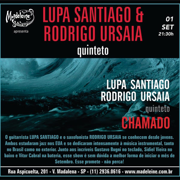 Mês começando muito bem com LUPA SANTIAGO & RODRIGO URSAIA Quinteto!!! A partir das 21:30h, só aqui no MADELEINE: Aspicuelta, 201 - (11) 2936.0616.