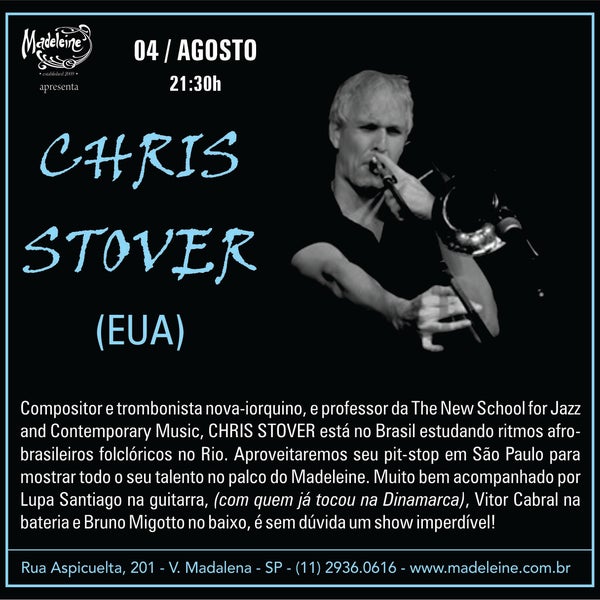 Nesta terça, a visita ilustre do trombonista e compositor americano CHRIS STOVER. Imperdível! A partir das 21:30h, só aqui no MADELEINE: Aspicuelta, 201 - (11) 2936.0616.