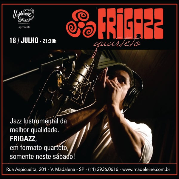 Sabadão de FRIGAZZ Quarteto, com Jazz instrumental de altíssima qualidade! A partir das 21:30h, só aqui no MADELEINE: Aspicuelta, 201 - (11) 2936.0616.