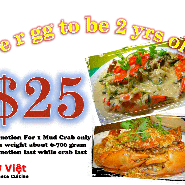 We R gg to be 2 yrs old.... wonderful wonderful... and we are having this $25 each CRAB feast to celebrate this special occasion!!!... Offer last while CRAB last.. heehee