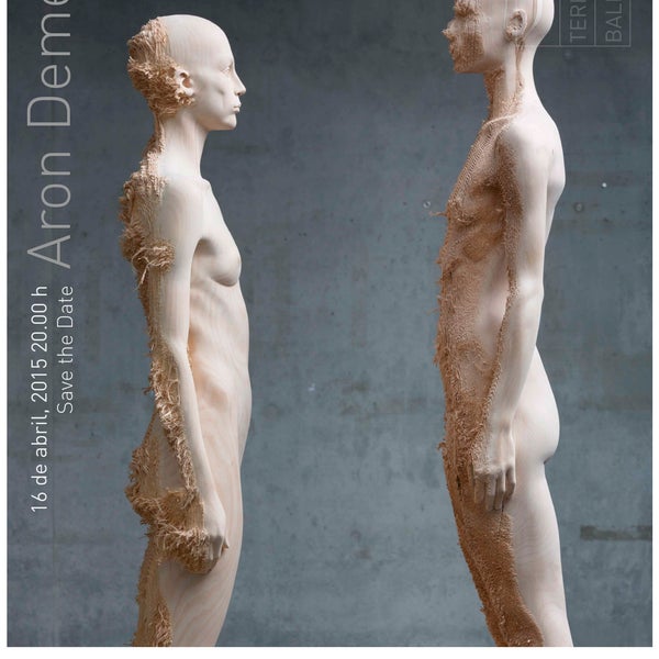 Save the Date Aron Demetz 16 de abril, 2015 | 20.00 h Terreno Baldío Arte