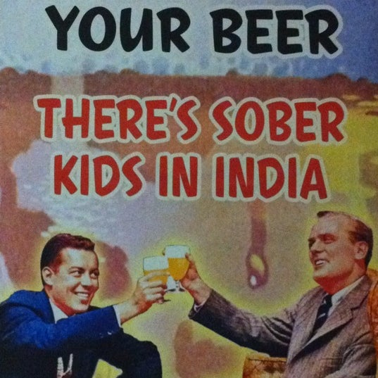 Finish your beer. Theres sober kids in India.