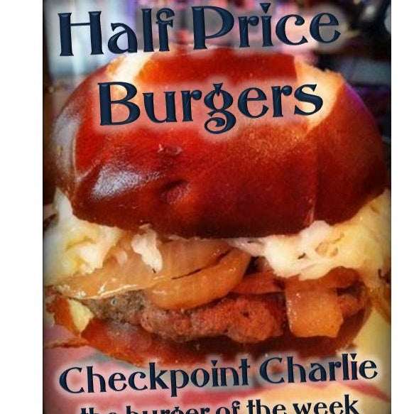 Half Price Burgers! Try the Checkpoint Charlie!
