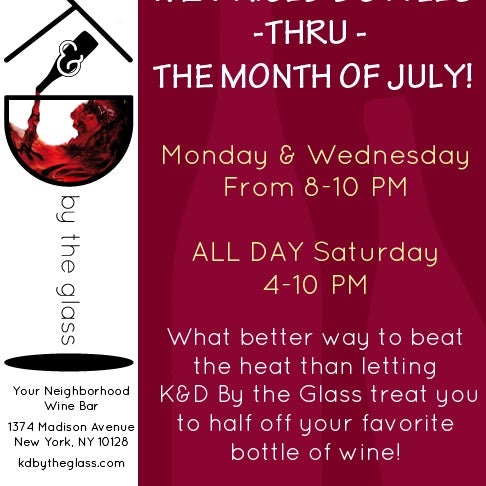1/2 Priced Bottles thru The Month of July! Monday & Wednesday 8-10PM and ALL DAY Saturday, 4-10PM. Please ask your server for details. Cheers!
