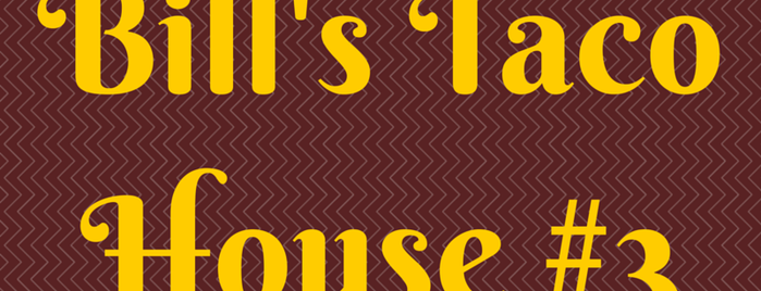 Bill's Taco House #3 is one of Locais curtidos por Rachel.