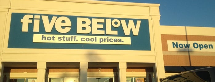Five Below is one of More places.