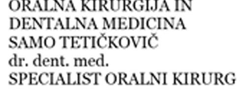 ORALNA KIRURGIJA IN DENTALNA MEDICINA, SAMO TETIČKOVIČ, dr. dent. med., SPECIALIST ORALNI KIRURG is one of Pirs2014.