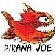 PIRANA JOE