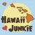 Hawaii Junkie