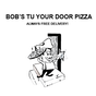 Bob's Tu Your Door Pizza