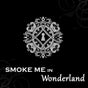 Smoke me in WONDERLAND