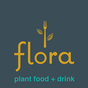 Flora | Plant Food + Drink