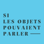 Si Les Objets Pouvaient Parler